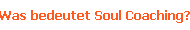 Was bedeutet Soul Coaching?